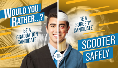 Graphic with text "Would you rather be a graduation candidate or be a surgery candidate?...Scooter Safely"