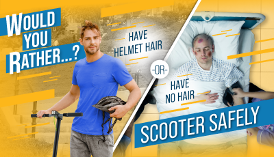 Graphic with text "Would you rather have helmet hair or no hair?...Scooter Safely"