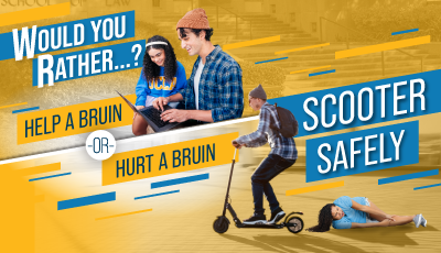 Graphic with text "Would you rather help a Bruin or hurt a Bruin?...Scooter Safely"