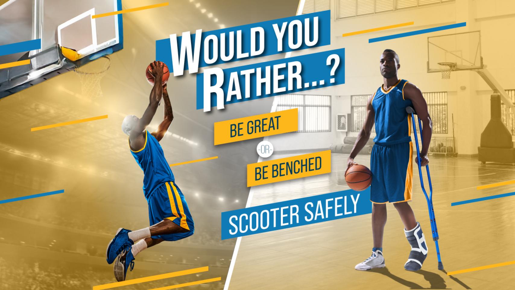 Would you rather be great or be benched? Scooter Safely