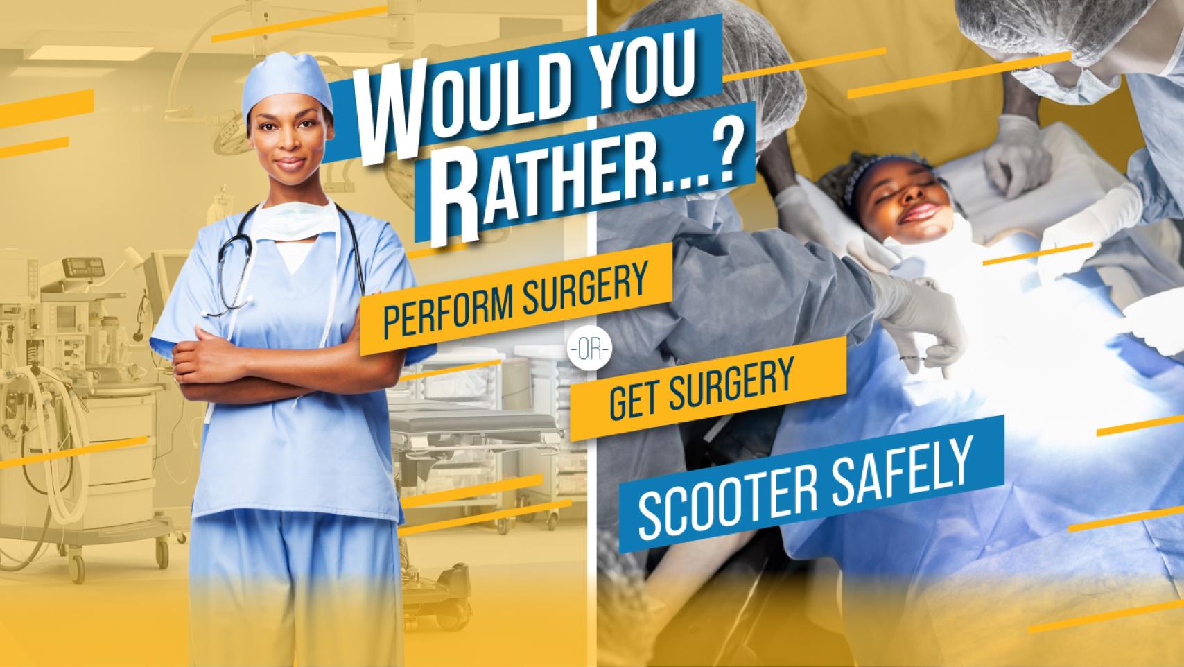 Would you rather perform surgery or get surgery? Scooter safely
